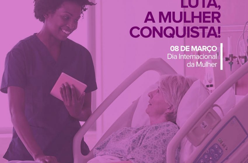  8 de março – a luta da mulher trabalhadora hoje e sempre