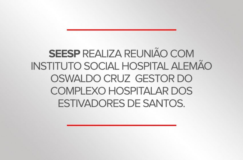  SEESP realiza reunião com Instituto Social Hospital Alemão Oswaldo Cruz