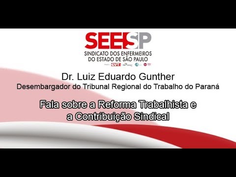  Desembargador Dr. Luiz Eduardo Gunther fala sobre Reforma Trabalhista e Contribuição Sindical