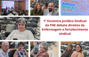 1º Encontro Jurídico Sindical da FNE debate direitos da Enfermagem e fortalecimento sindical