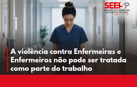 A violência contra Enfermeiras (os) não pode ser tratada como parte do trabalho